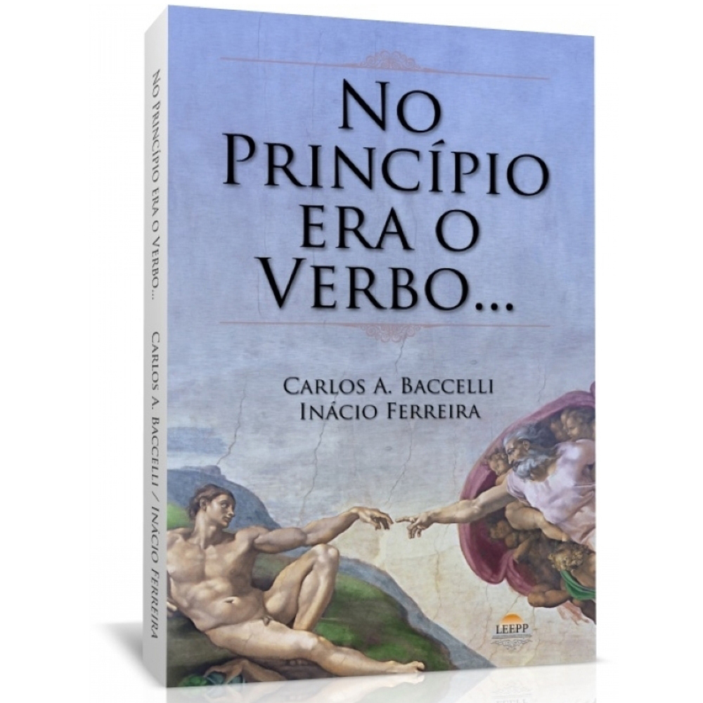 NO PRINCÍPIO ERA O VERBO... - Carlos A. Baccelli / Inácio Ferreira