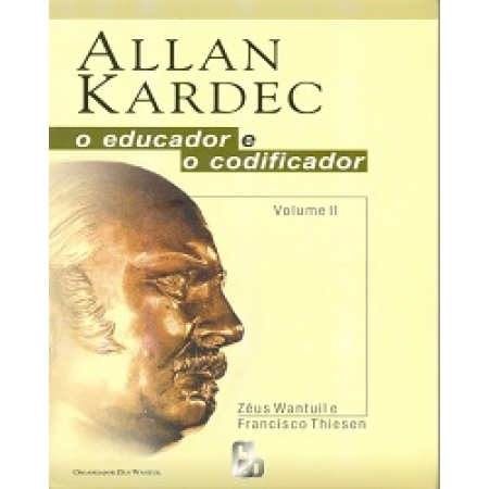 Allan Kardec o educador e o codificador - vol.2