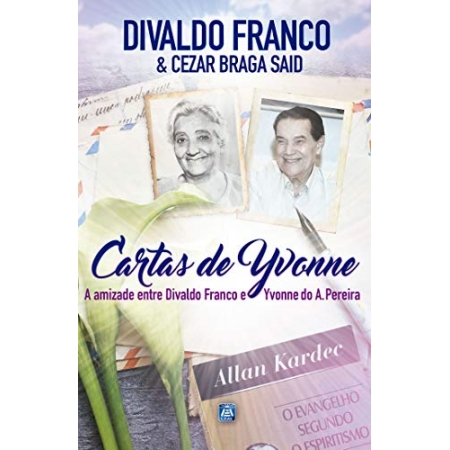 Cartas de Yvonne - A amizade entre Divaldo Franco e Yvonne Pereira