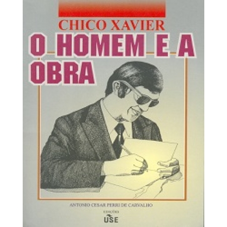 Chico Xavier - O Homem e a Obra