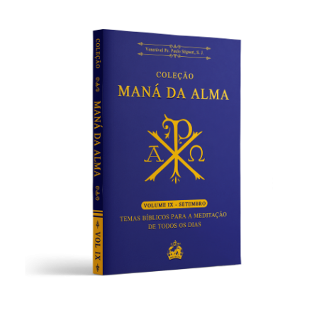 Coleção Maná da Alma: Temas Bíblicos para meditação de todos os dias (Volume 9) Venerável Pe. Paulo Ségneri, S. J.