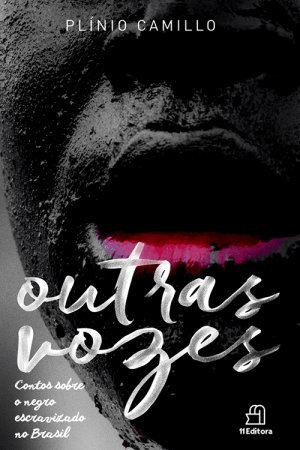 Outras vozes - Contos sobre o negro escravizado no Brasil