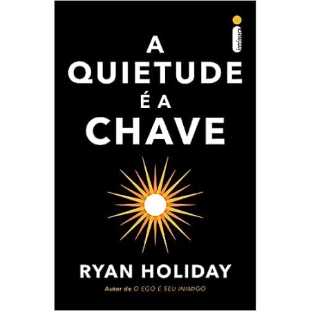 A Quietude é a Chave - Autor: Ryan Holiday - Ed. Intrinseca ( p91 )