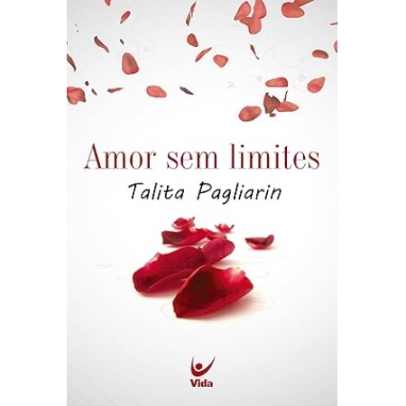 Amor sem Limites - Autor: Talita Pagliarin - Ed. Vida ( p128 )