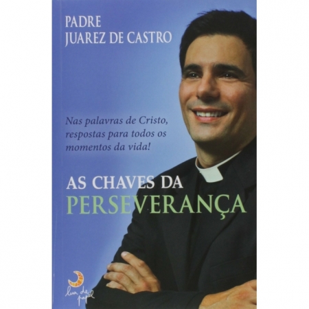 As Chaves da Perseverança - Autor: Juarez de Castro - Ed. Lua de Papel ( p127 )