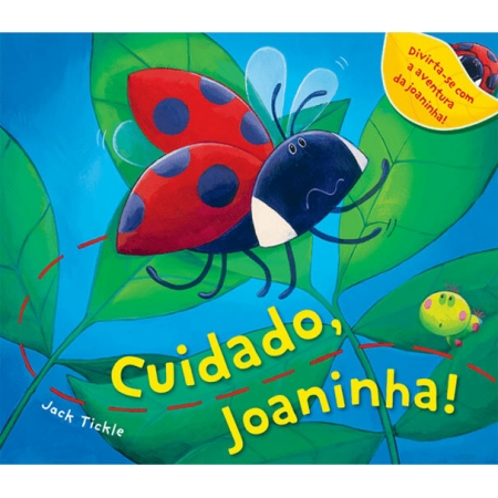 Cuidado, Joaninha! - Autor: Jack Tickle - Ed. Ciranda Cultural ( p22 )