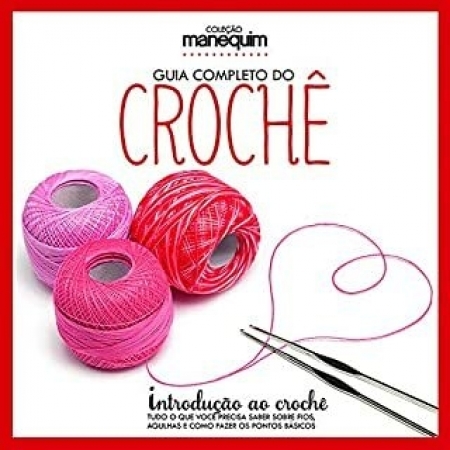 Guia Completo do Crochê - Introdução ao Crochê - Col. Manequim - Autor: Gianoglio Denise - Ed. Escola ( p69 )