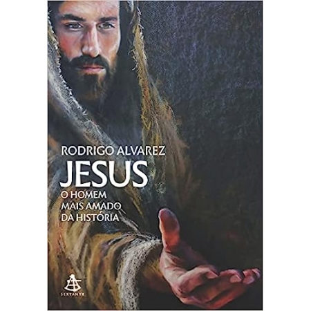 Jesus, o Homem mais Amado da História - Autor: Rodrigo Alvarez - Ed. Sextante ( p94 )