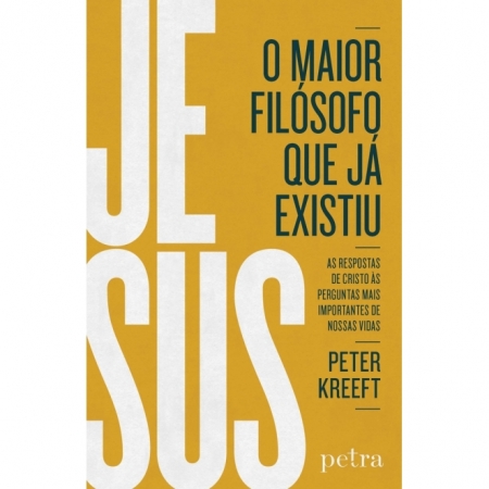 Jesus, O Maior Filósofo Que Já Existiu - Autor: Peter Kreeft - Ed. Petra ( p128 )