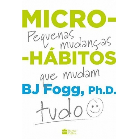 Micro-hábitos: As pequenas mudanças que mudam tudo - Autor: B.J. Fogg - Ed. HarperCollins - (p99)