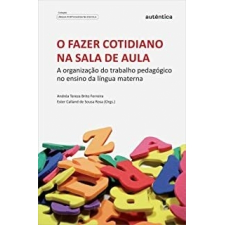 O Fazer Cotidiano na Sala de Aula - Autor: Andréa Tereza Brito Ferreira - Ed. Autêntica ( p68 )
