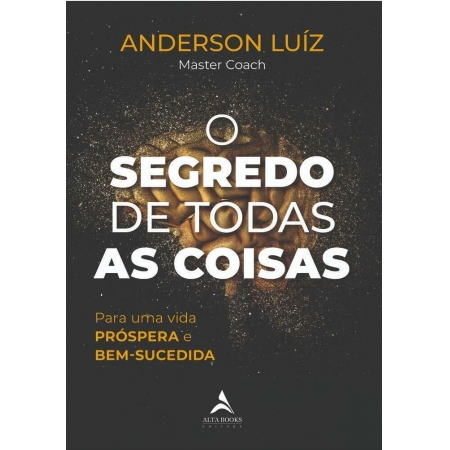 O Segredo de Todas as Coisas - Autor: Anderson Luiz - Ed. Alta Books ( p134 )