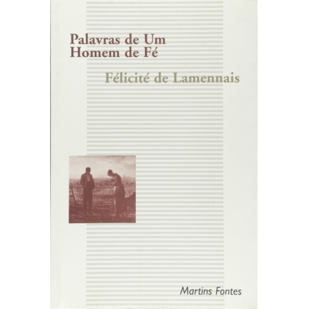 Palavras de um Homem de Fé - Autor: Félicite de Lamennais - Ed. Martins Fontes ( p128 )