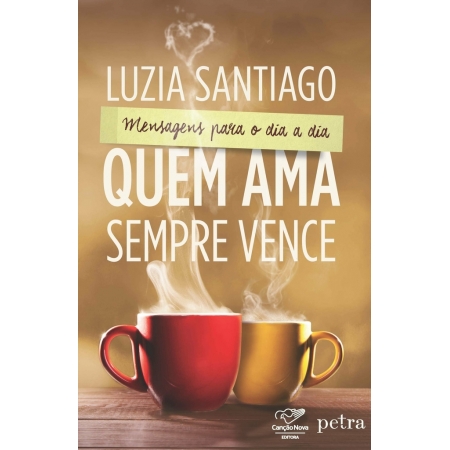 Quem Ama Sempre Vence: Mensagens Para O Dia A Dia - Autor: Luzia Santiago - Ed. Petra ( p129 )