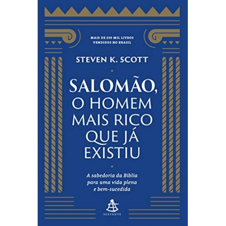 Salomão, o Homem mais Rico que já Existiu - Autor: Steven K. Scott - Ed. Sextante ( p94 )