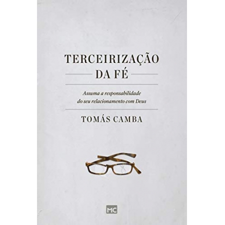 Terceirizacao da Fe - Autor: Tomas Camba - Ed. Mundo Cristao ( p155 )