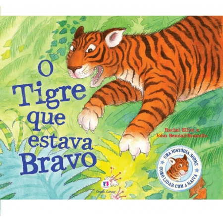 Tigre Que Estava Bravo - Uma Historia Sobre Como Lidar Com A Raiva - Autor: Rachel Elliot e John B. Brunello - Ed. Ciran