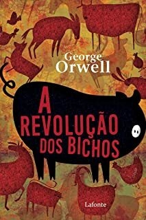 A Revolução dos Bichos - Autor: George Orwell - Ed. Lafonte ( p72 )