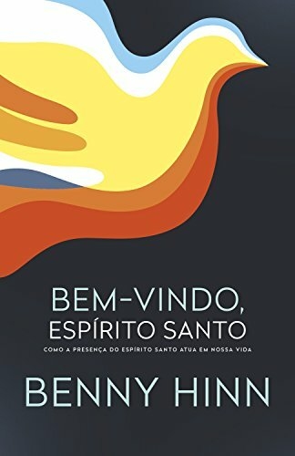 Bem-vindo, Espírito Santo - Autor; Benny Hinn - Ed. Renova/Thomas nelson ( p99 )