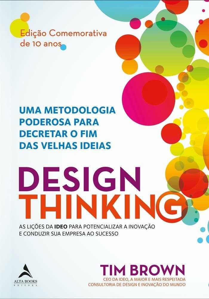 Design Thinking - Autor: Tim Brown - Ed. Alta Books ( p134 )