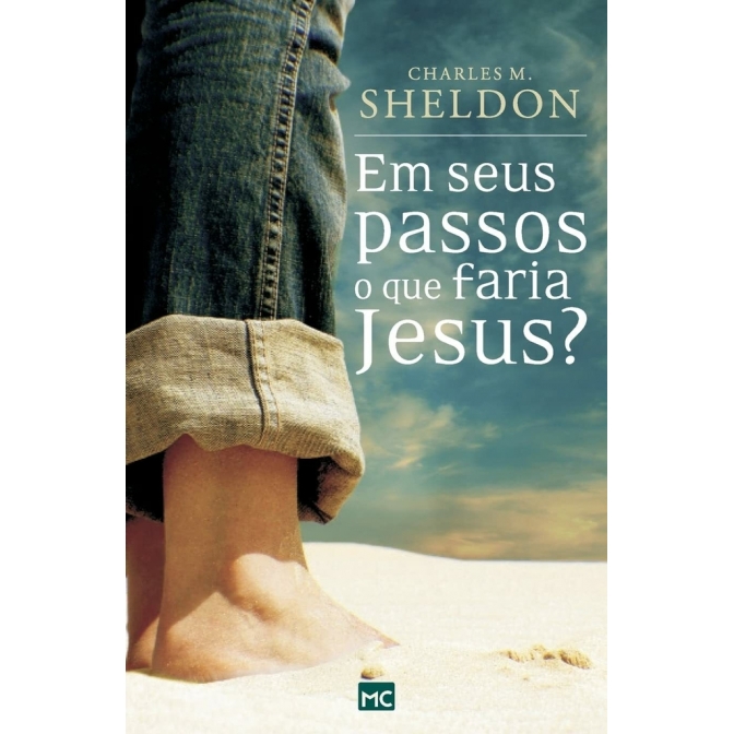Em seus passos o que faria Jesus - Autor: Charles M. Sherdon - Ed. Mundo Cristão ( p148 )