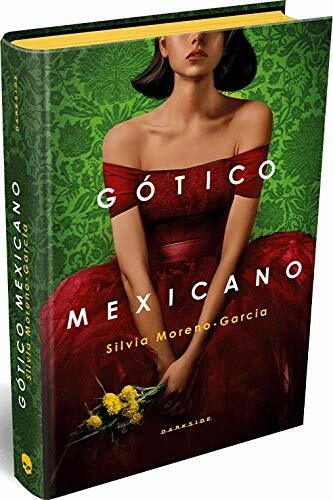 Gótico Mexicano - Autor: Silvia Moreno-Garcia - Ed. Darkside