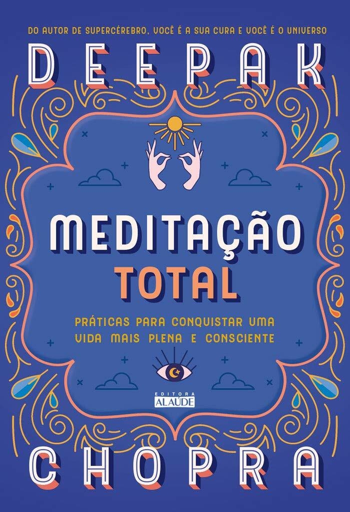 Meditaçao Total - Autor: Deepak Chopra - Ed. Alaude ( p134 )