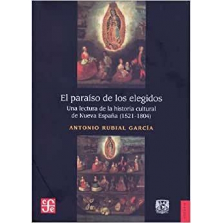 El Paraíso De Los Elegidos Una Lectura De La Historia Cultural De Nueva Espa a 1521-1804