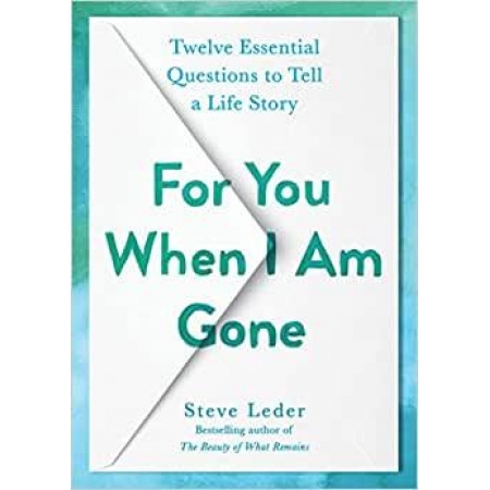 For You When I Am Gone Twelve Essential Questions To Tell A Life Story
