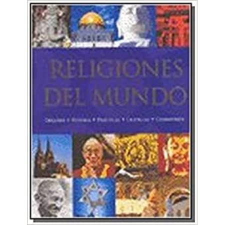 Religiones Del Mundo Orígenes, Historia, Prácticas, Creencias, Cosmovisión