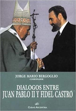 Diálogos Entre Juan Pablo Ii Y Fidel Castro