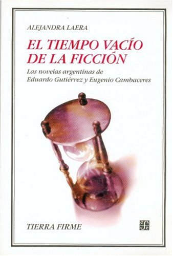 El Tiempo Vacío De La Ficción Las Novelas Argentinas De Eduardo Gutiérrez Y Eugenio Cambaceres
