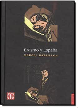 Erasmo Y Espa a Estudios Sobre La Historia Espiritual Del Siglo Xvi