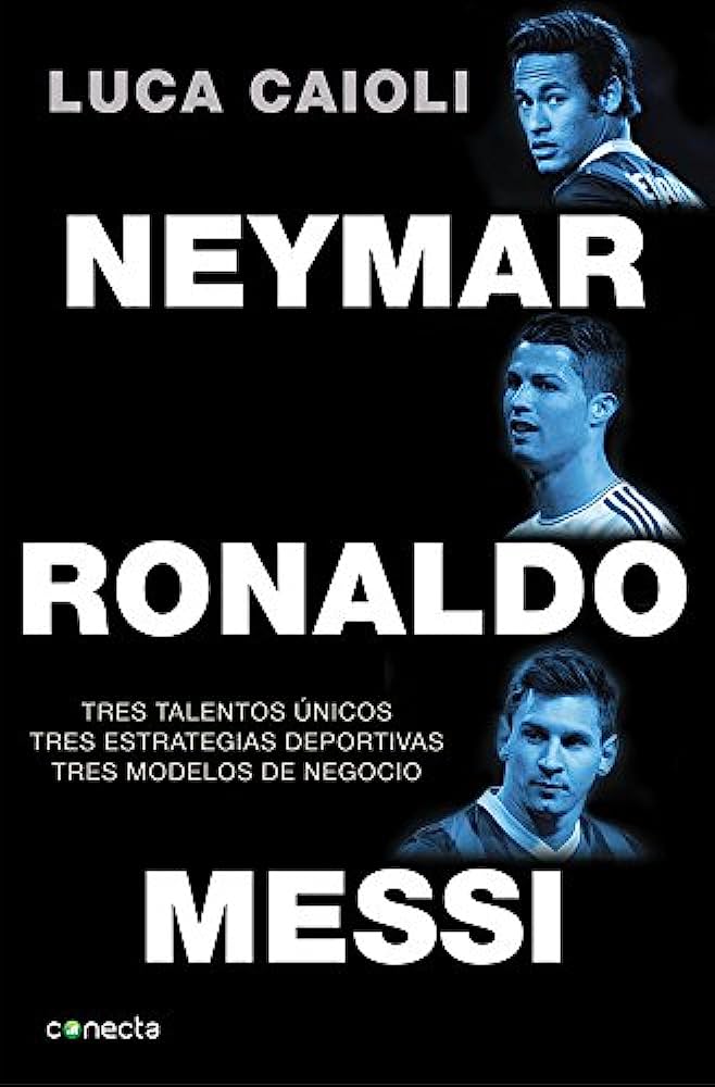 Neymar Ronaldo  Messi Tres Talentos Únicos Tres Estrategias Deportivas Tres Modelos De Negocio