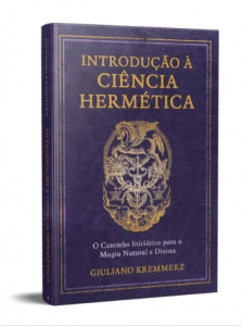Introdução À Ciência Hermética | O Caminho Iniciático Para A Magia Natural E Divina - Giuliano Kremmerz