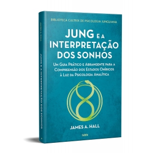 Jung E A Interpretação Dos Sonhos | Um Guia Prático E Abrangente Para A Compreensão Dos Estados Oníricos À Luz Da Psicologia Analítica - Hall, James A.