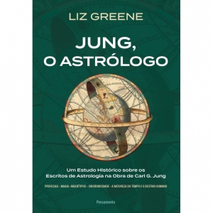 Jung, O Astrológo | Um Estudo Histórico Sobre Os Escritos De Astrologia Na Obra De Carl G. Jung - Liz Greene