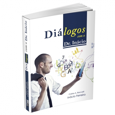 DIÁLOGOS COM O DR. INÁCIO - Carlos A. Baccelli / Inácio Ferreira
