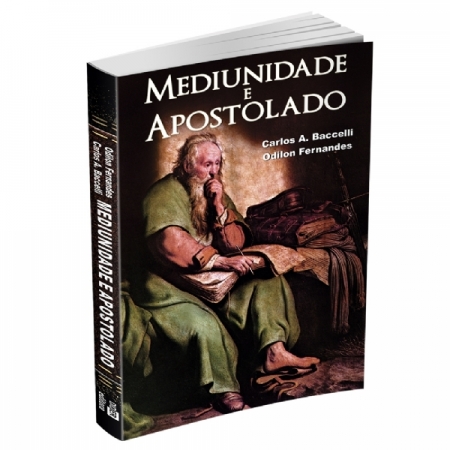 MEDIUNIDADE E APOSTOLADO - Carlos A. Baccelli / Odilon Fernandes