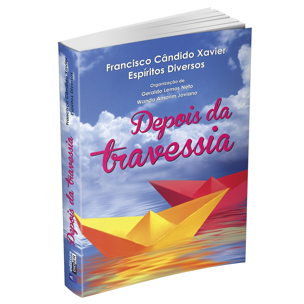 DEPOIS DA TRAVESSIA - Francisco C. Xavier / Espíritos Diversos