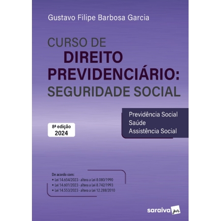 Curso de direito previdenciário: Seguridade social - 8ª Edição 2024| Gustavo Filipe Barbosa Garcia 9788553622863