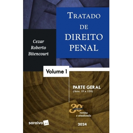 Tratado de direito penal Parte geral Volume 1 30ª Edição 2024 | Cezar Roberto Bitencourt 9786553629318