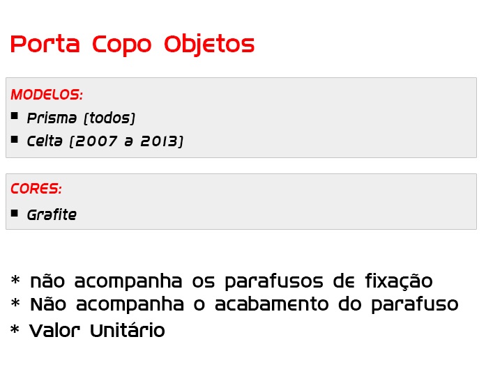 Porta Copos/Objetos/Console Celta Prisma Cor Grafite 2007 ao 2013 AP602 - SONNIC PARTS