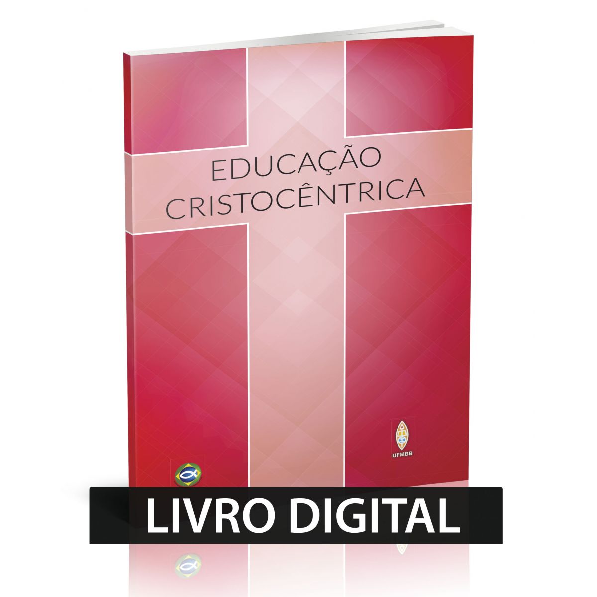 EDUCAÇÃO CRISTOCÊNTRICA - LIVRO DIGITAL  - LOJA VIRTUAL UFMBB