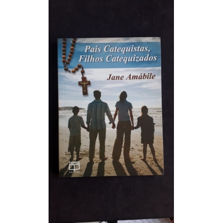 Pais Catequistas, Filhos Catequizados - Jane Amabile