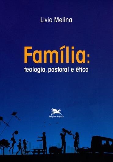 Família: Teologia, Pastoral e Ética  - Pastoral Familiar CNBB