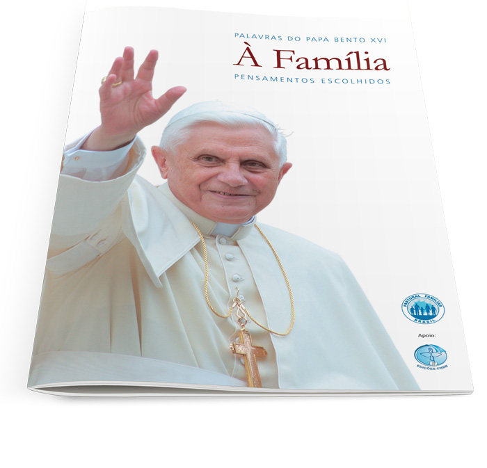 Palavras do Papa Bento XVI À Família  - Pastoral Familiar CNBB