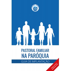 PASTORAL FAMILIAR NA PARÓQUIA  - Guia de Implantação