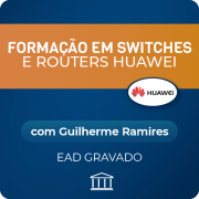 Formação em Switches e Routers Huawei com Guilherme Ramires - GRAVADO