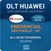 OLT Huawei - Implantação e Configuração com Leonardo Lauenstein - Presencial